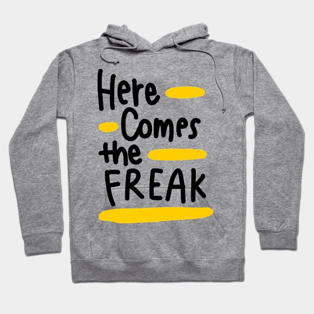 Here comes the freak Hoodie by Think Beyond Color